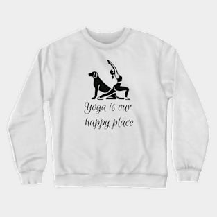 Yoga mom and dog mom - Yoga is our happy place Crewneck Sweatshirt